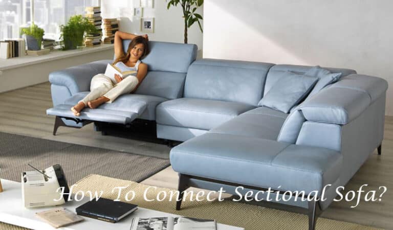 How To Connect Sectional Sofa? A Complete Guide 2023
