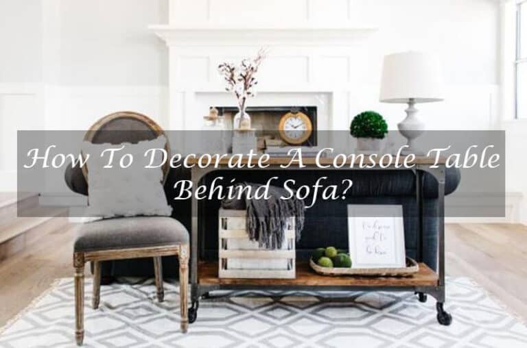 How To Decorate A Console Table Behind Sofa? [2023]