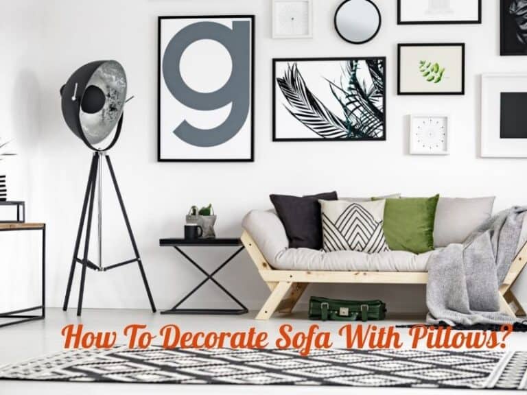 How To Decorate Sofa With Pillows? In-Depth Guide 2023