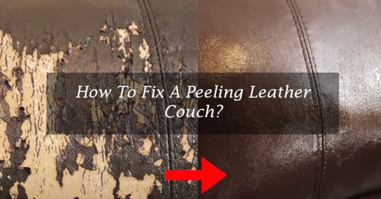 How To Fix A Peeling Leather Couch? In-Depth Guide (2023)