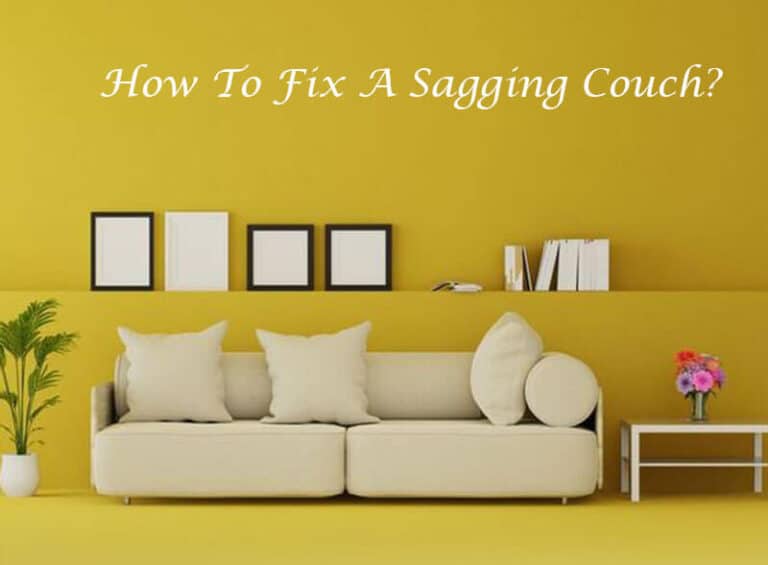 How To Fix A Sagging Couch? A Complete Guide (2023)
