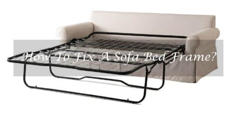 How To Fix A Sofa Bed Frame? A Complete Guide (2023)