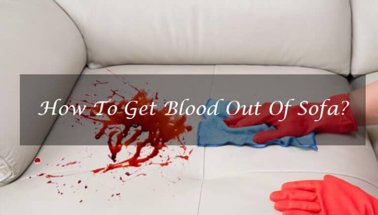 How To Get Blood Out Of Sofa? Step By Step Guide 2023