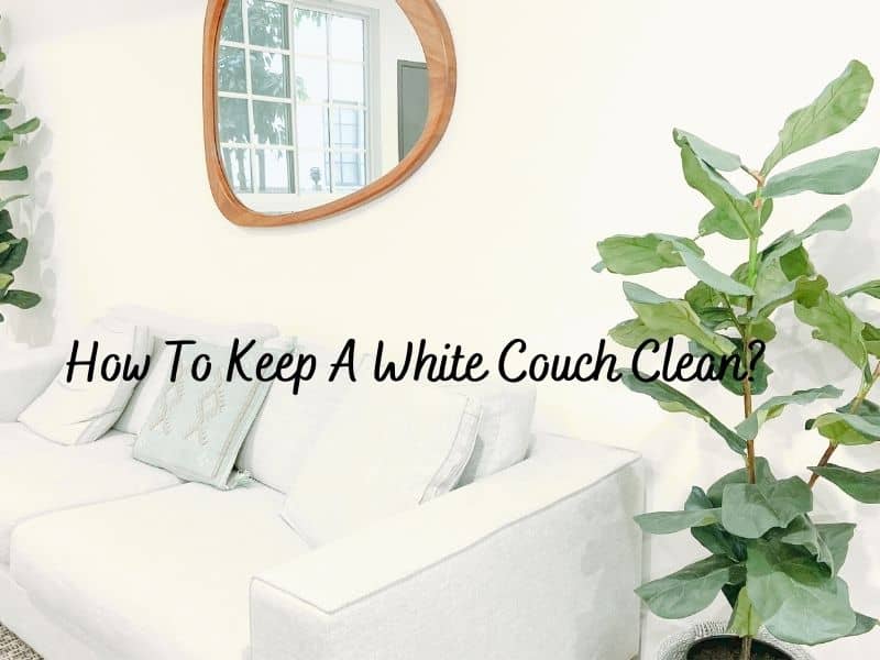 How To Keep A White Couch Clean