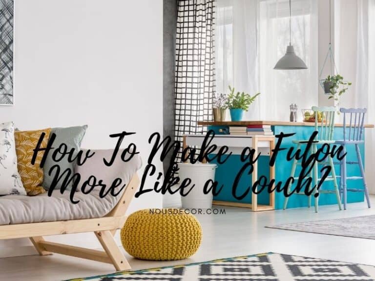 How To Make a Futon More Like a Couch? TOP Tips (2023)