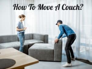 How To Move A Couch? Step By Step Guide 2023