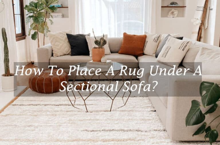 How To Place A Rug Under A Sectional Sofa? [2023]