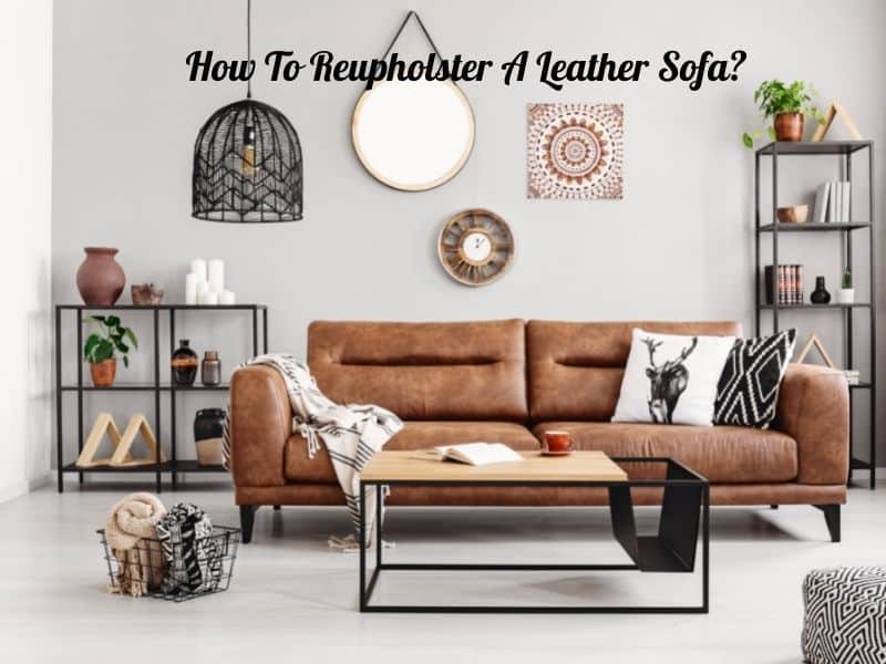 How To Reupholster A Leather Sofa