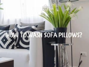 How To Wash Sofa Pillows? Step By Step Guides 2024