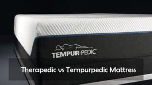 Therapedic vs Tempurpedic Mattress: Which Is Better? 2023