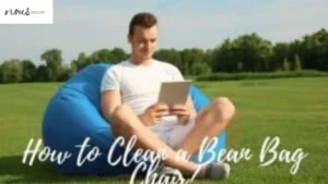 How to Clean a Bean Bag Chair? A Complete Guide 2024