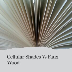 Cellular Shades Vs Faux Wood