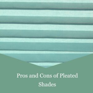 Pleated Shades Pros And Cons