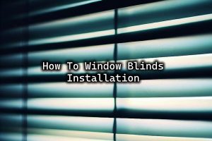 How To Window Blinds Installation